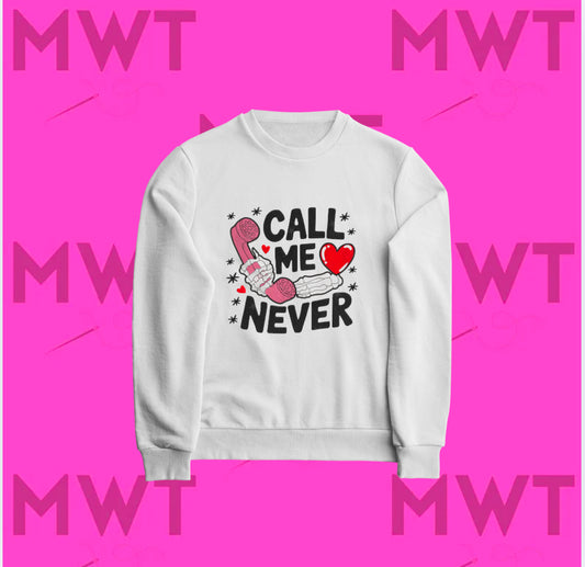 Call Me Never Sweatshirt