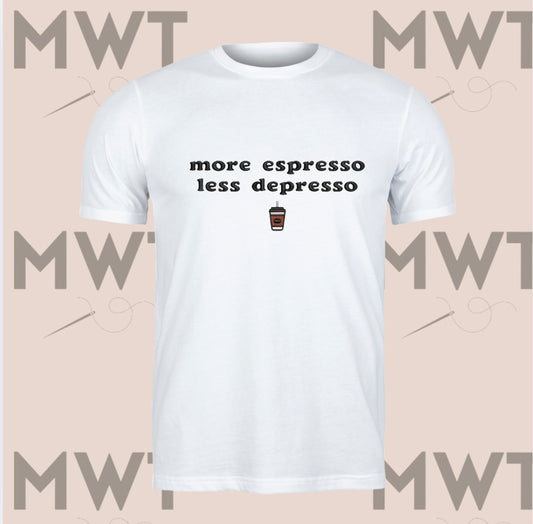 More Espresso, Less Depresso T Shirt