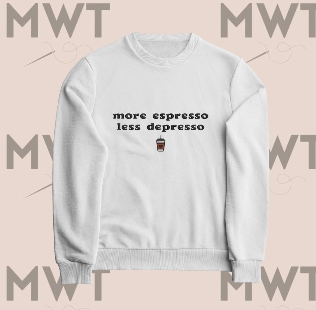 More Espresso, Less Depresso Sweatshirt